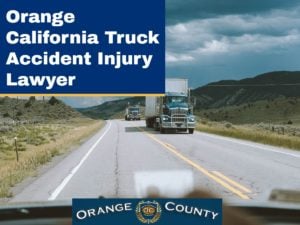Orange California Truck Accident Injury Lawyer