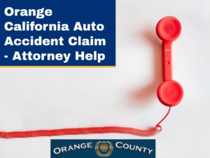 Orange California Auto Accident Claim - Attorney Help