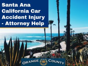 Santa Ana California Car Accident Injury - Attorney Help